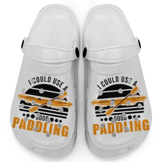 I Could Use A Good Paddling Kayak Kayaker Clogs