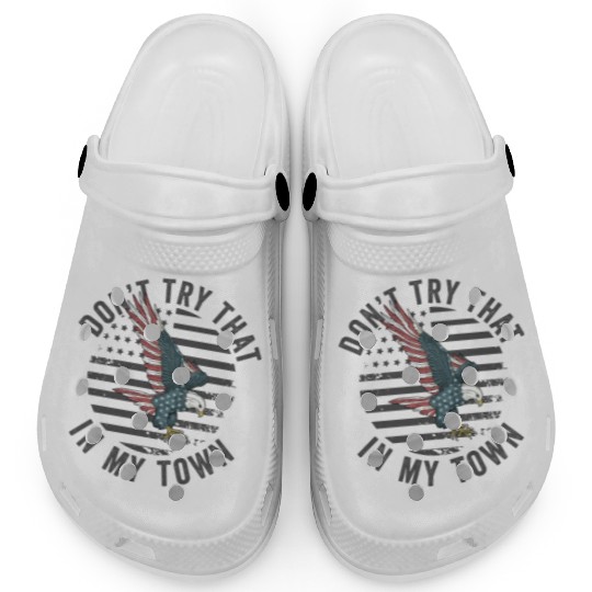 Try That In A Small Town American Flag Eagle Clogs
