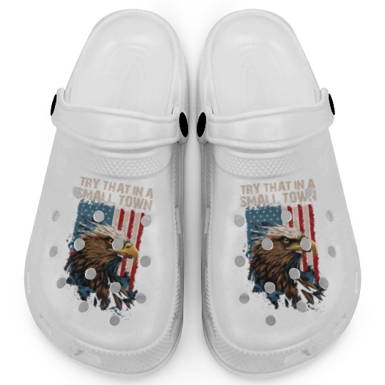 Try That In A Small Town American Flag Eagle Clogs