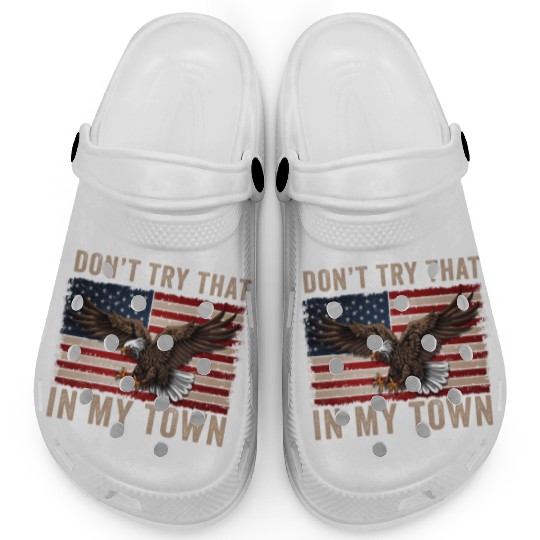 Try That In A Small Town American Flag Eagle Clogs