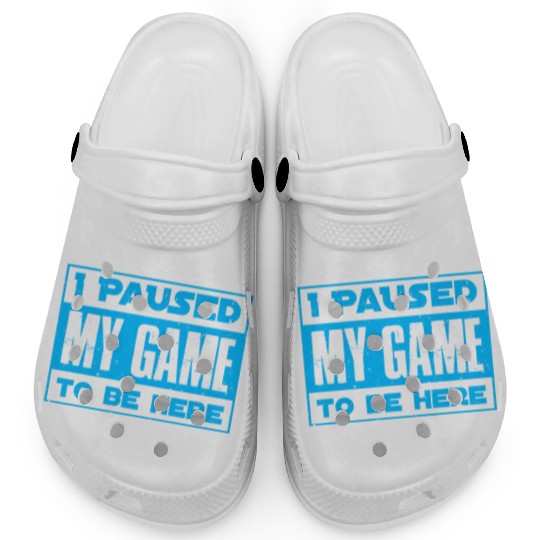 Video Player Addicted I Paused My Game to be Here Clogs