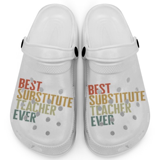 Teacher Clogs, Best Substitute Teacher Ever