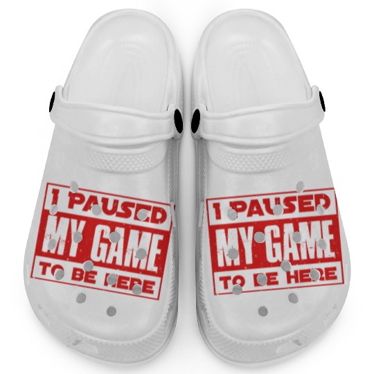 Video Player Addicted I Paused My Game to be Here Clogs