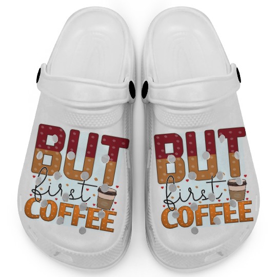 BUT FIRST COFFEE Clogs