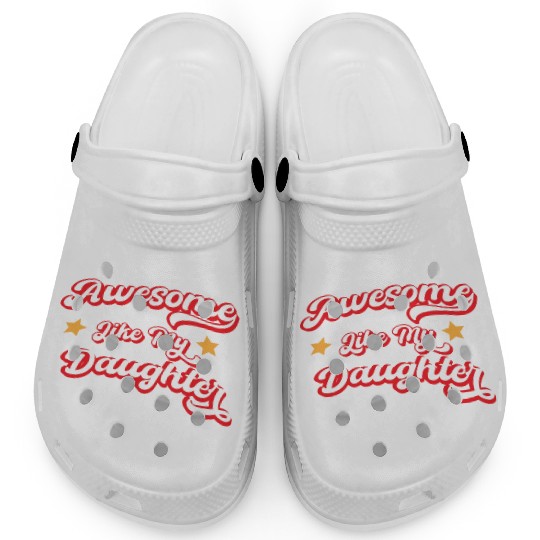 Awesome Like My Daughter Clogs