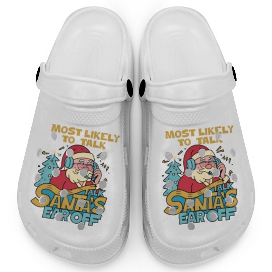 Christmas Most Likely To Talk Santa's Ear Off Snow Clogs