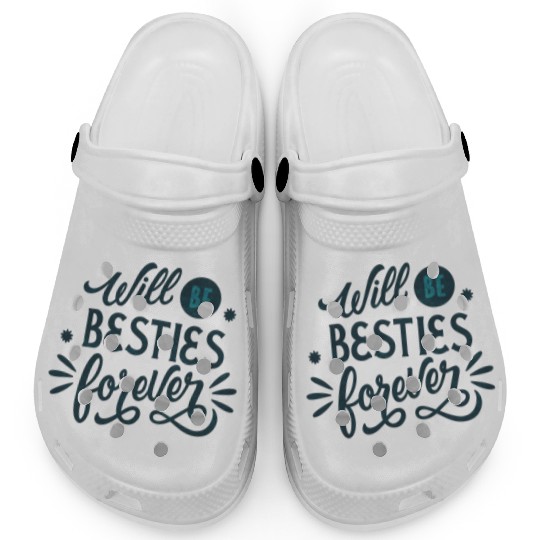 Will be Besties Forever Clogs