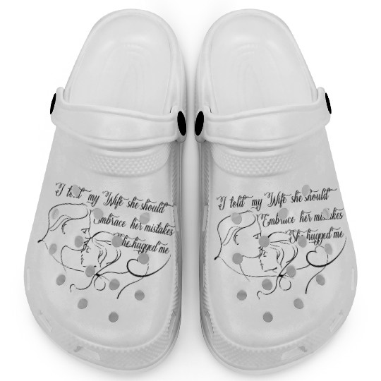 I Told My Wife She Should Embrace Her Mistakes Clogs
