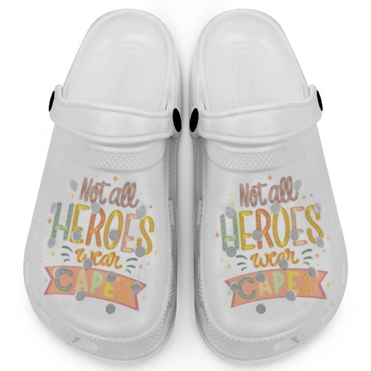 NOT ALL HEROES WEAR CAPES Clogs