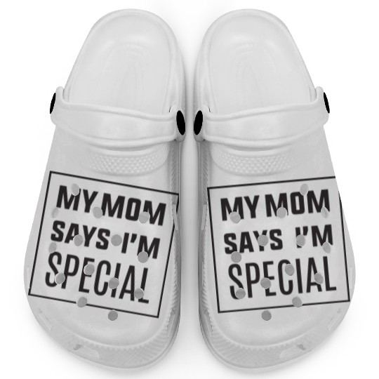 My mom says I'm SPECIAL Clogs