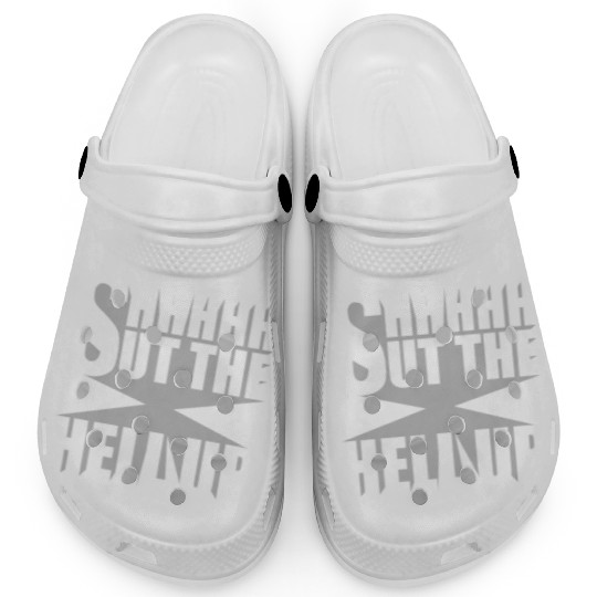 Shhh Shut The Hell Up Funny Sarcastic Joke Quote Clogs