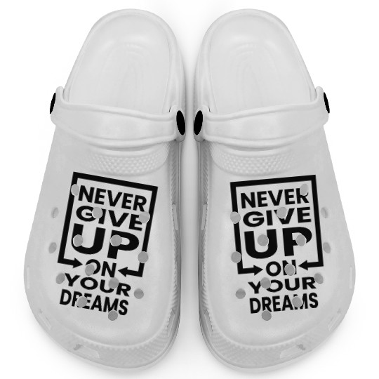Never Give Up On Your Dreams Quote Men Clogs