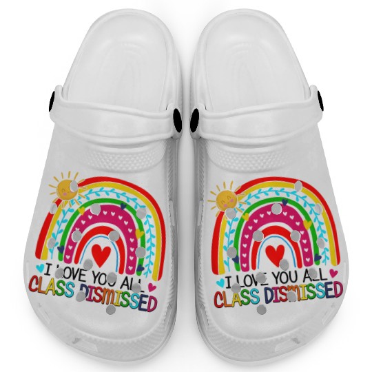 I Love You All Class Dismissed Teacher For Clogs