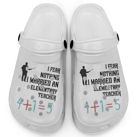 I Fear Nothing I Married an Elementary Teacher Clogs