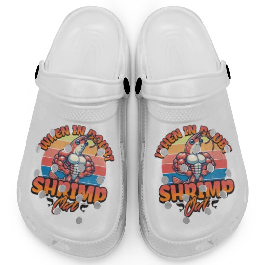 When in Doubt Shrimp Out Clogs
