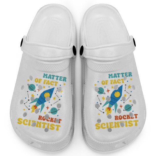 AS A Matter Of Fact I Am A Rocket Scientist Clogs