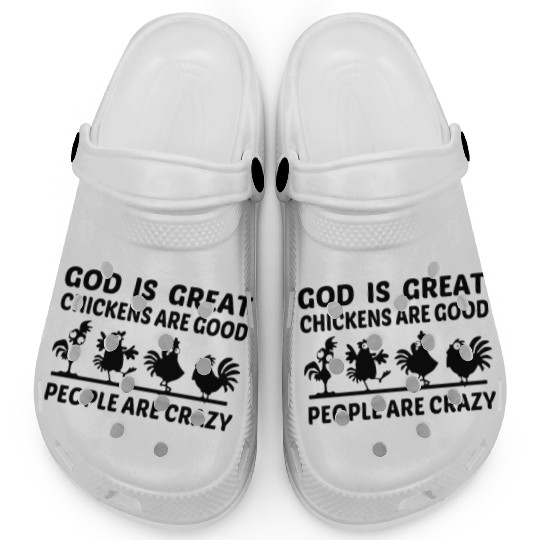 God Is Great Chickens Are Good People Are Crazy Clogs