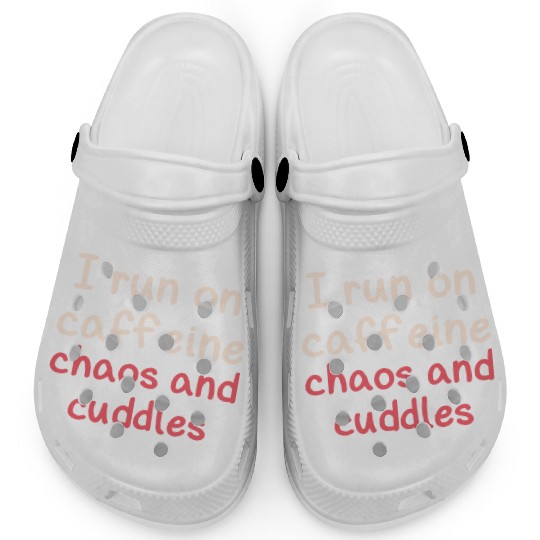 I run on caffeine chaos and cuddles Clogs