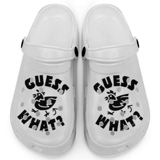 Guess What Chicken Butt Clogs