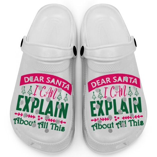 Dear Santa I can Explain About All This Clogs