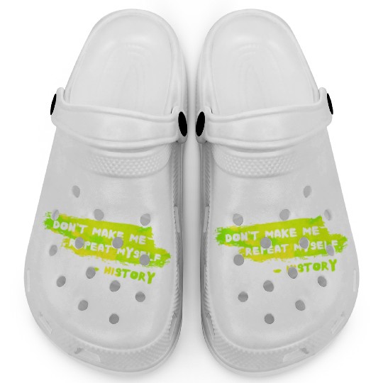 Funny History Teacher Sarcasm Repeat Myself Clogs