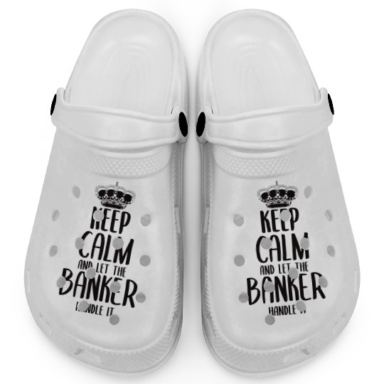 keep calm and Let the Banker Handle it Clogs