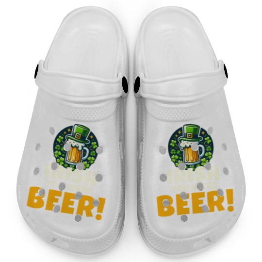 Irish You Were Beer: Funny St. Patrick's Day Clogs