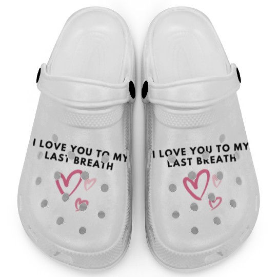 I love you to my last breath Clogs