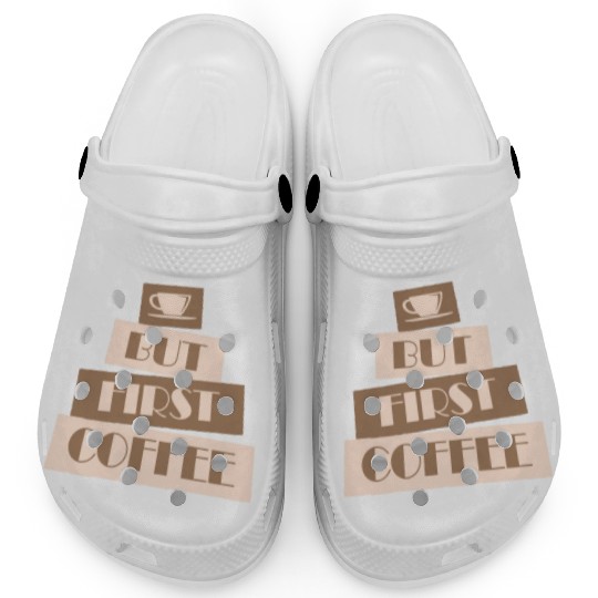 But First Coffee Funny Addicted Caffeine Lover Clogs