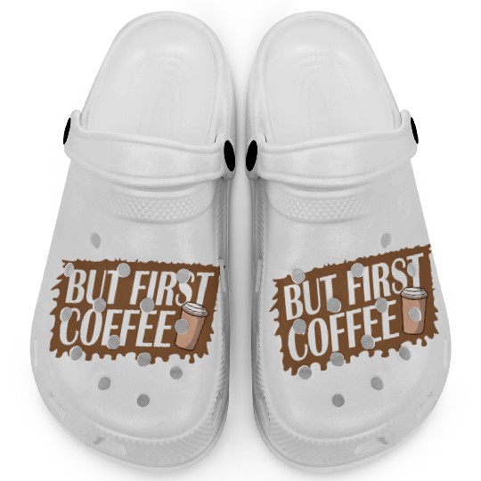 But First Coffee Funny Addicted Caffeine Lover Clogs