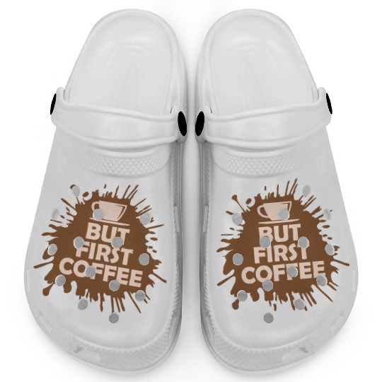 But First Coffee Funny Addicted Caffeine Lover Clogs