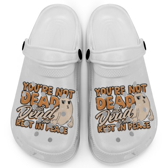 You're Not Dead Just Dead To Me Rest In Peace - Clogs