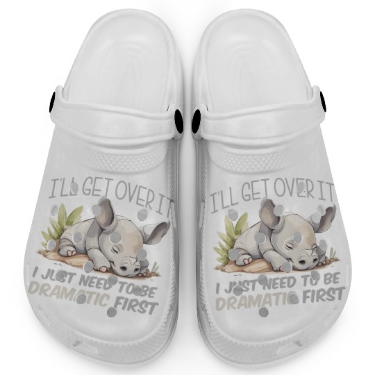 I'll Get Over It I Just Need To Be Dramatic First Clogs
