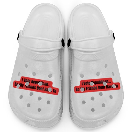 I Vote Republican So My Friends Dont Have To Clogs