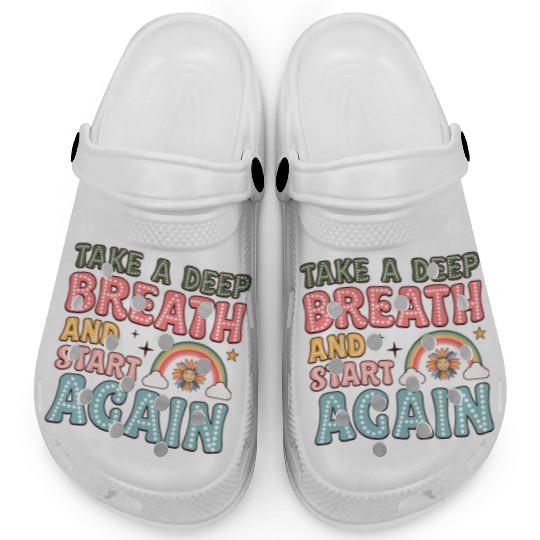 Take a Deep Breath and Start Again Motivational Clogs