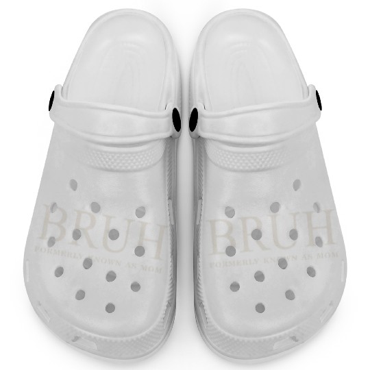 Funny Mother's Day Bruh: Formerly Known As Mom Clogs