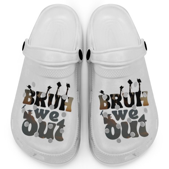 Bruh we out Graduation Graduate Clogs
