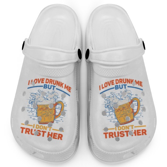 I Love Drunk Me But I Don't Trust Her 2 Clogs