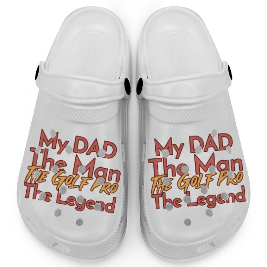 My Dad The Man The Legend The Golf Pro Clogs