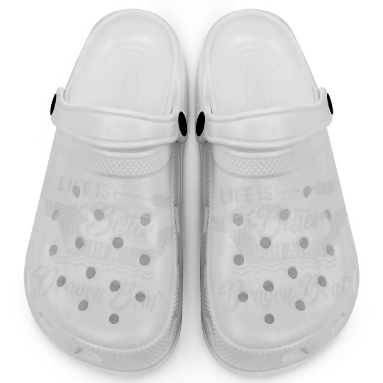Life is better in a Dragon Boat Dragon Boating Clogs