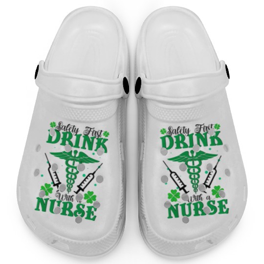 Safety First Drink With A Nurse St Patrick's Day Clogs