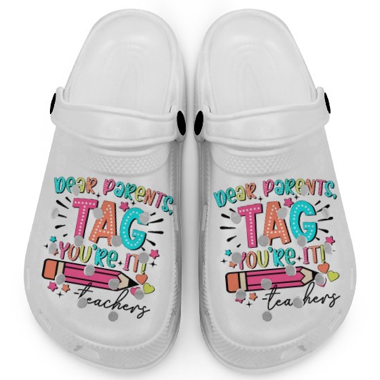 Dear Parents tag you re it teacher Clogs