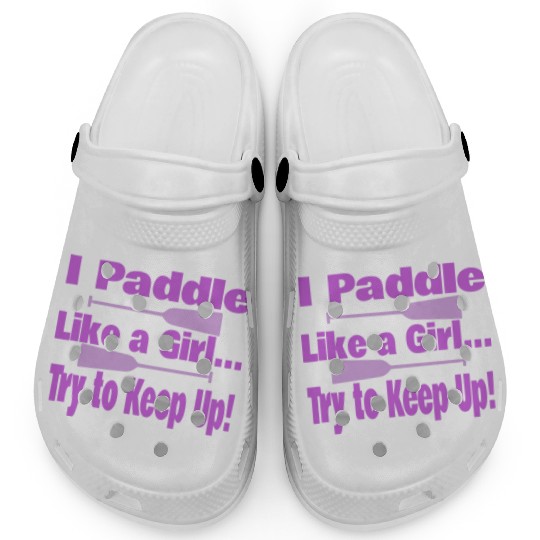 Dragon Boat I Paddle Like A Girl Try To Keep Up Clogs