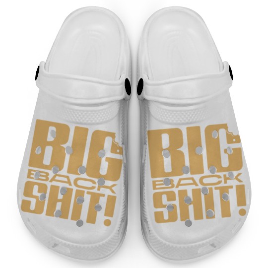 Big Back Shit! Clogs