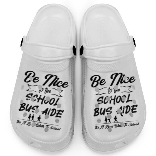 Funny Be Nice To The School Bus Aide Clogs
