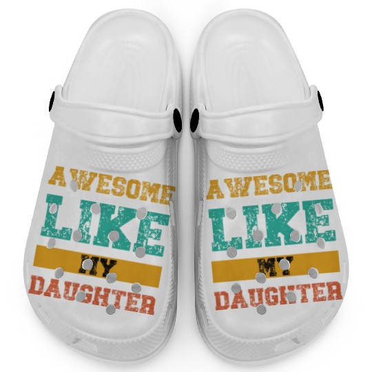 Awesome Like My Daughter Clogs