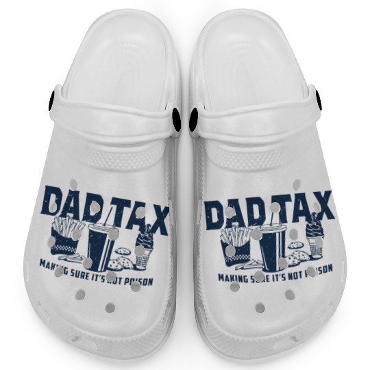 Dad Tax Making Sure It's Not Poison Fathers Day Clogs