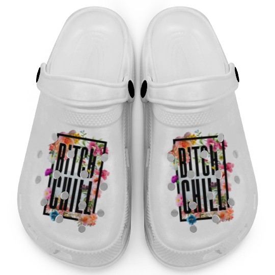 Chill Bitch Funny Inappropriate Adult Clogs