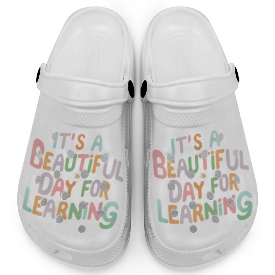 Teacher Life It's a Beautiful Day for Learning Clogs