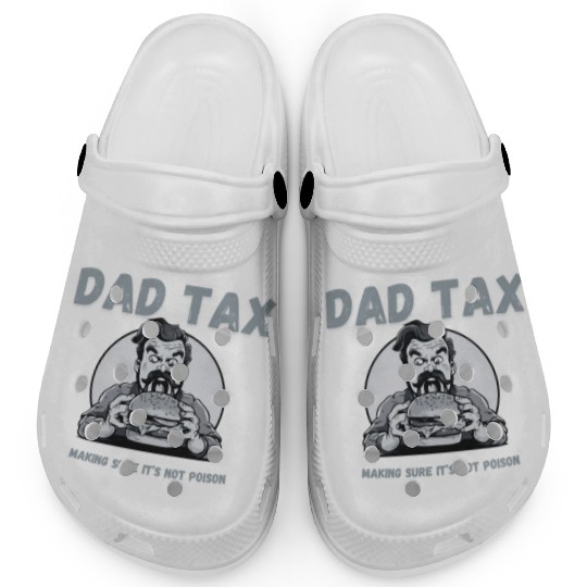DAD TAX MAKING SURE IT'S NOT POISON Clogs